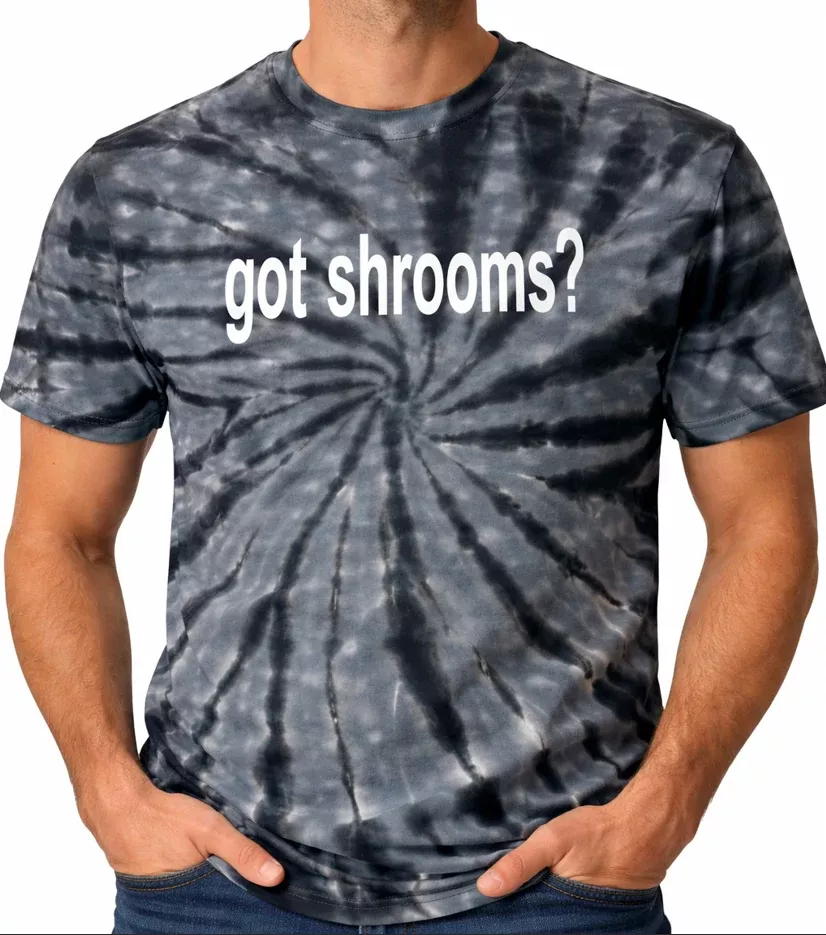 Got Shrooms Tye Dye Edition Tshirt